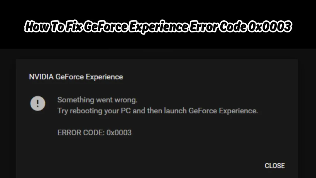 How To Fix GeForce Experience Error Code 0x0003