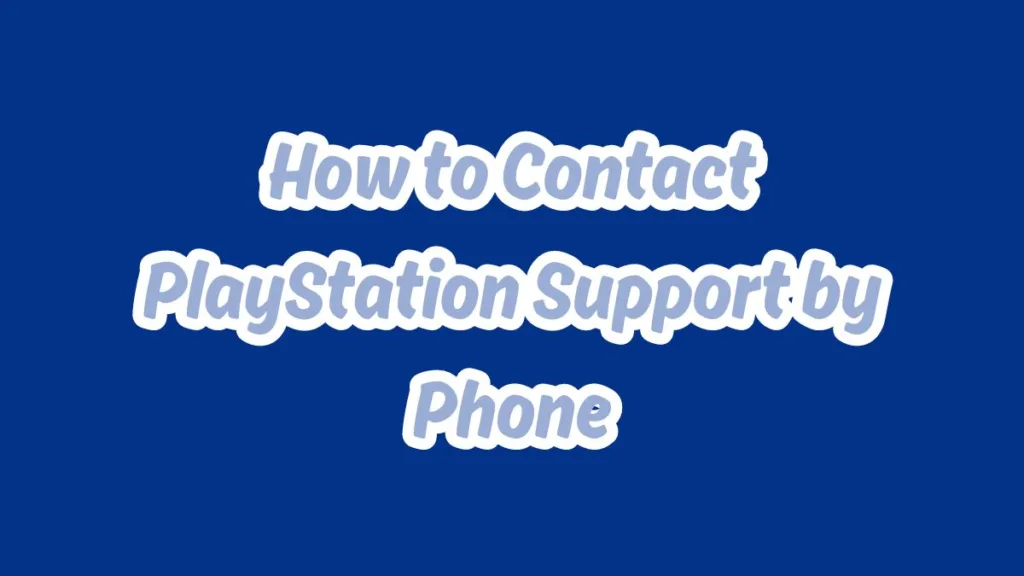 How to Contact PlayStation Support by Phone
