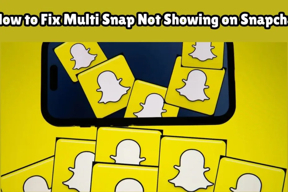 How to Fix Multi Snap Not Showing on Snapchat