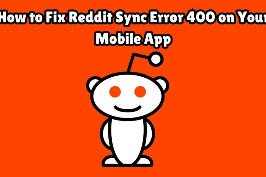 Reddit App Sync Error 400 Fix