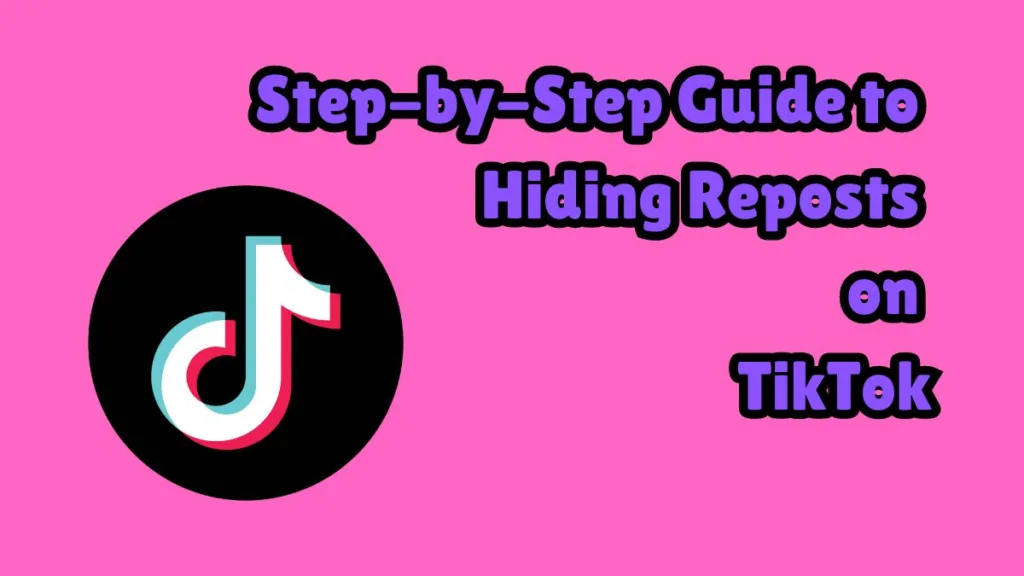 Step-by-Step Guide to Hiding Reposts on TikTok