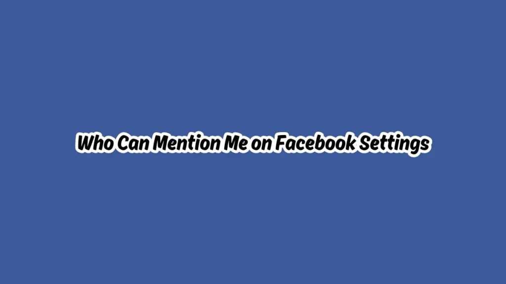 Who Can Mention Me on Facebook Settings