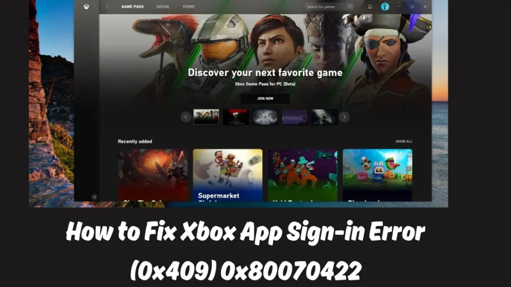 Xbox App Sign-in Error (0x409) 0x80070422