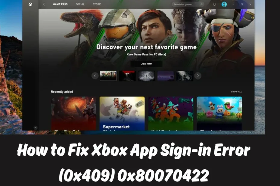 Xbox App Sign-in Error (0x409) 0x80070422