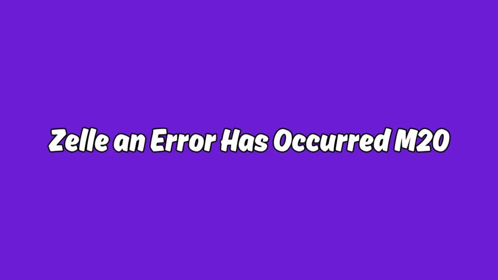 Zelle an Error Has Occurred M20