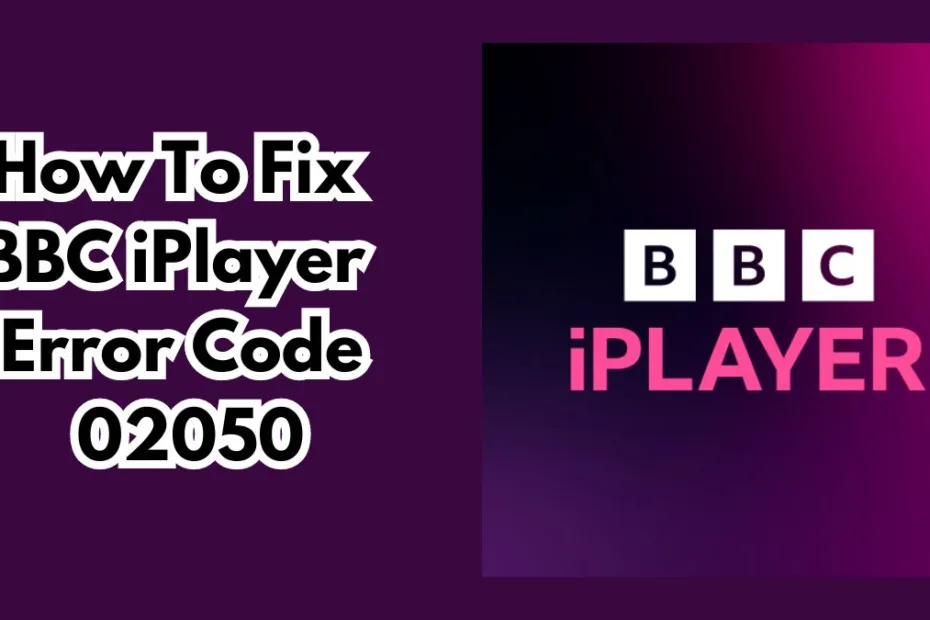 How To Fix BBC iPlayer Error Code 02050