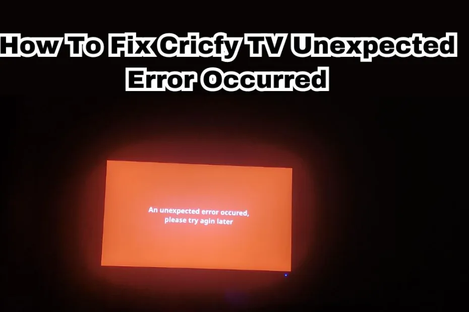 How To Fix Cricfy TV Unexpected Error Occurred