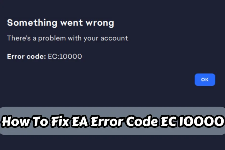 How To Fix EA Error Code EC 10000