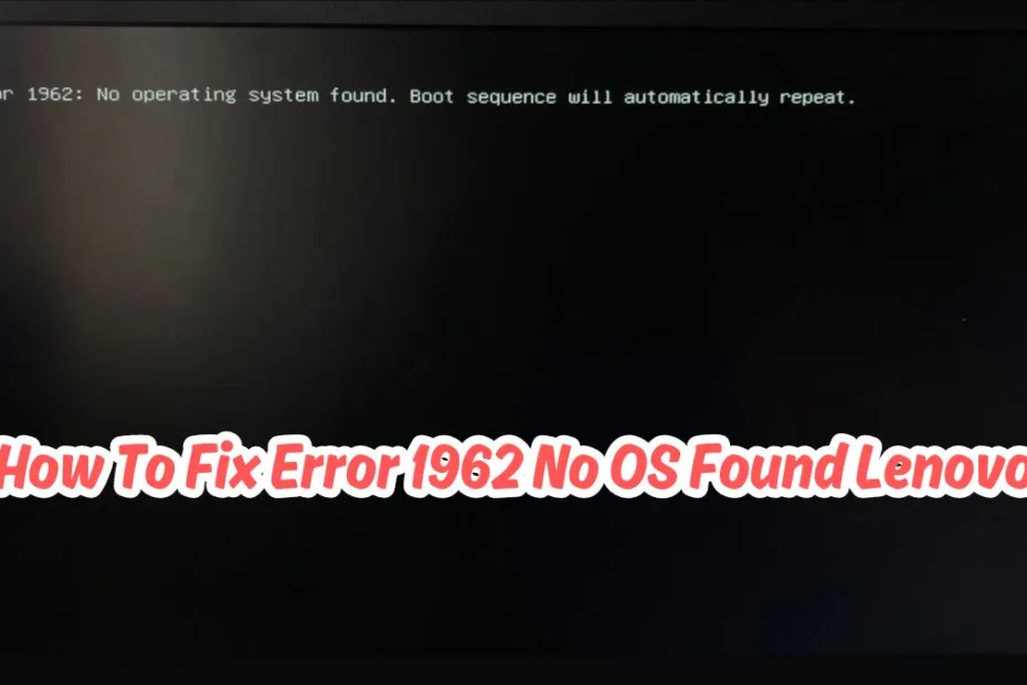 How To Fix Error 1962 No OS Found Lenovo
