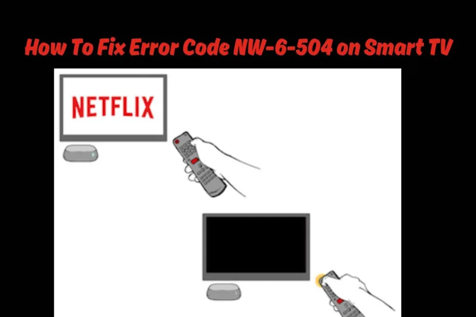 How To Fix Error Code NW-6-504 on Smart TV