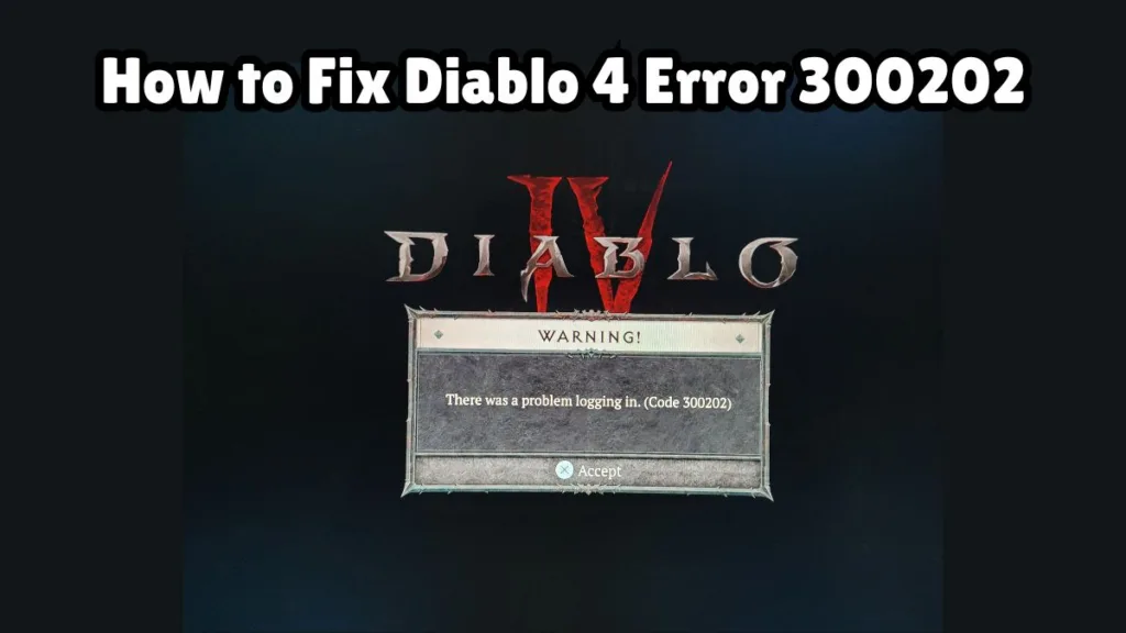 How to Fix Diablo 4 Error 300202