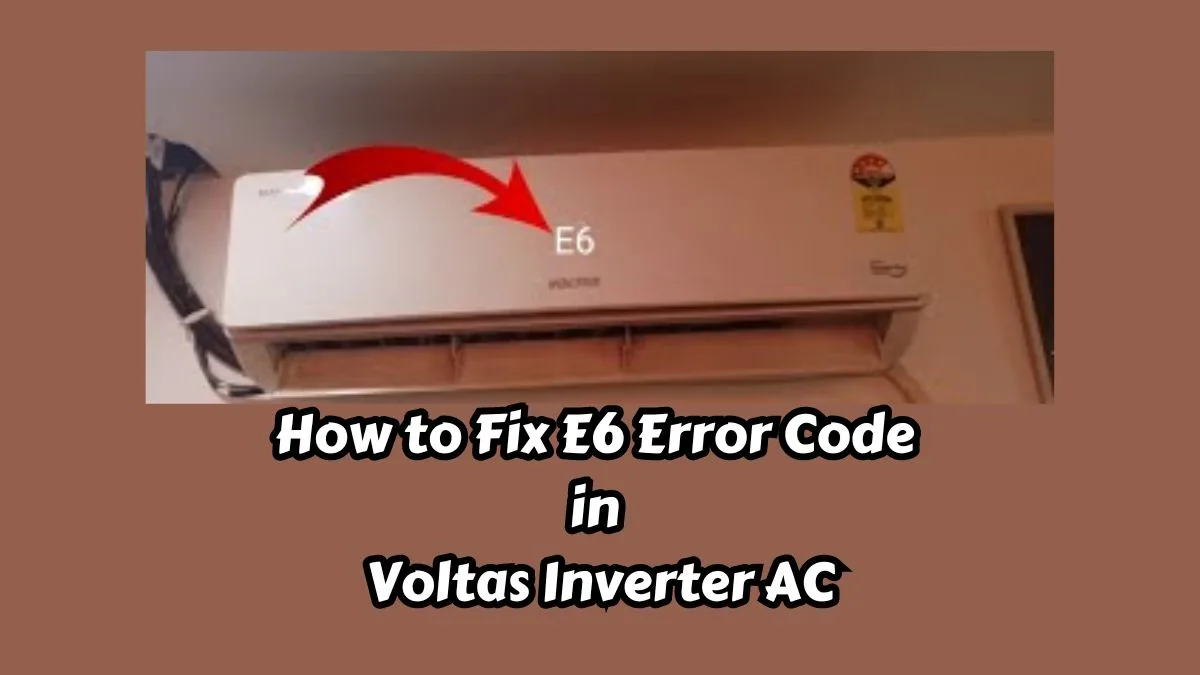 How To Fix E6 Error Code in Voltas Inverter AC