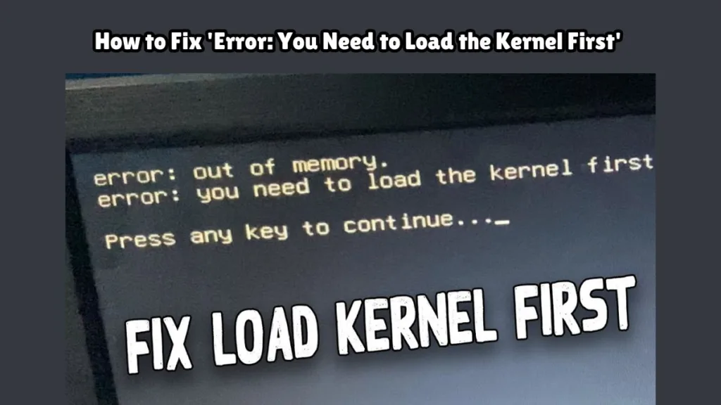 How to Fix 'Error: You Need to Load the Kernel First' 