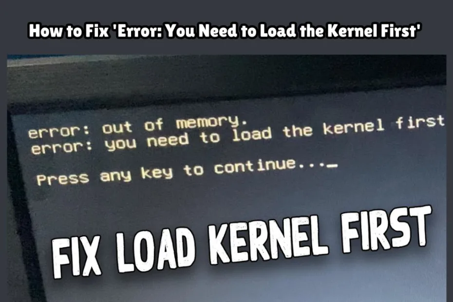 How to Fix 'Error: You Need to Load the Kernel First'