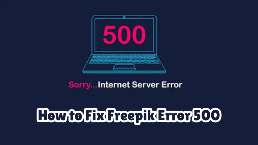How to Fix Freepik Error 500