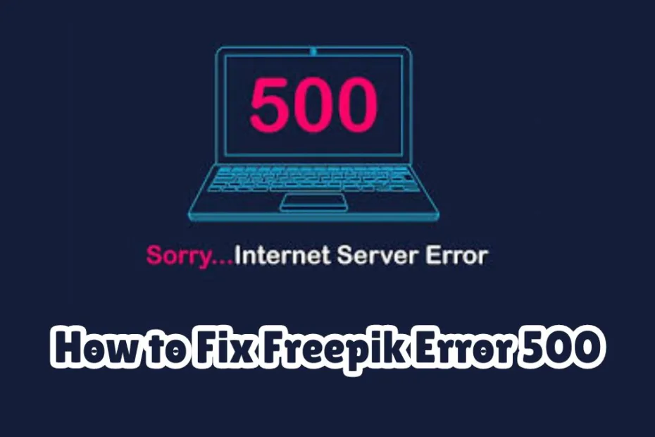 How to Fix Freepik Error 500