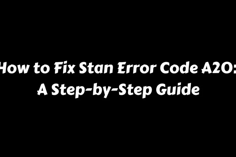 How to Fix Stan Error Code A20