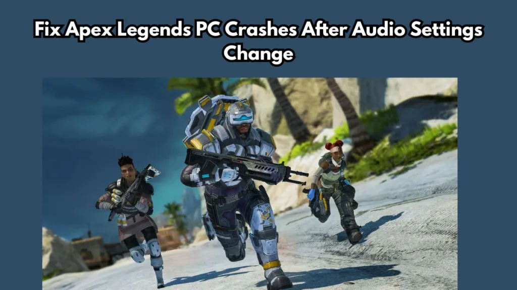 Fix Apex Legends PC Crashes After Audio Settings Change