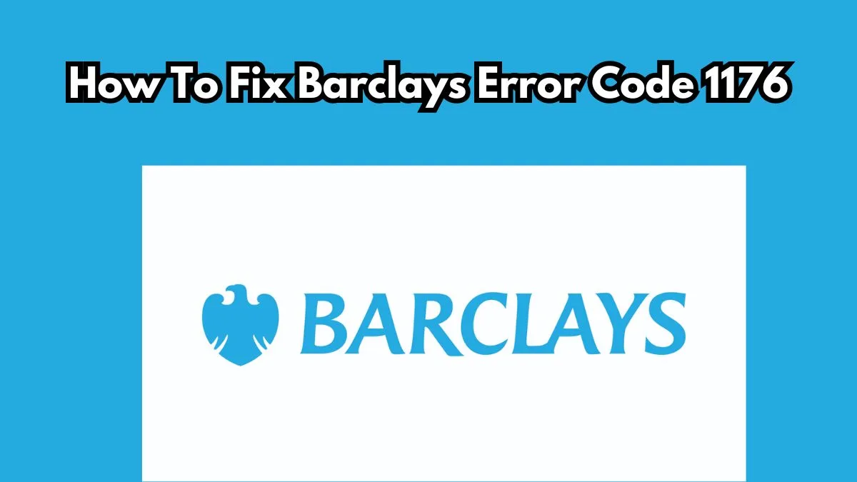 How To Fix Barclays Error Code 1176