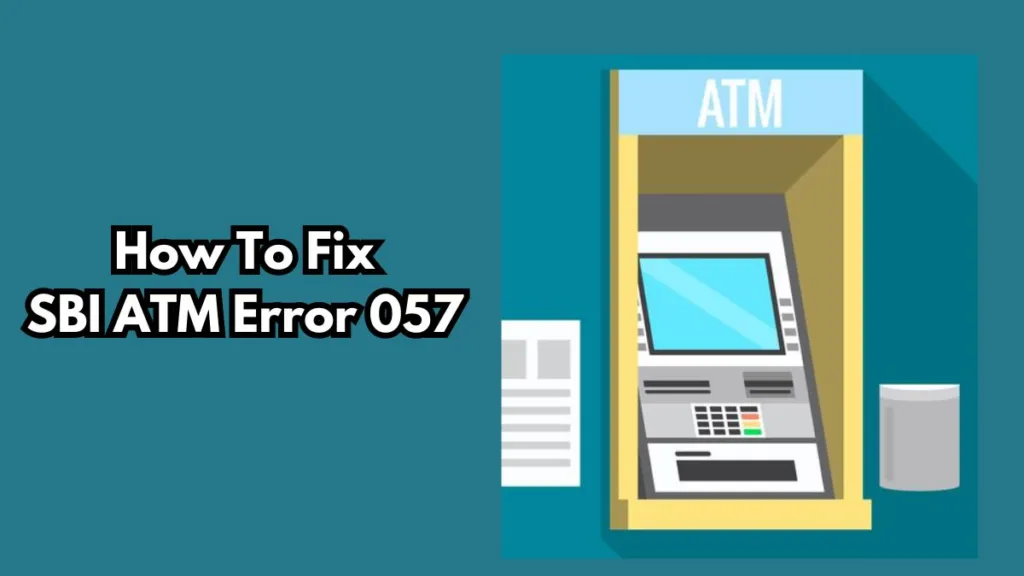 How To Fix SBI ATM Error 057