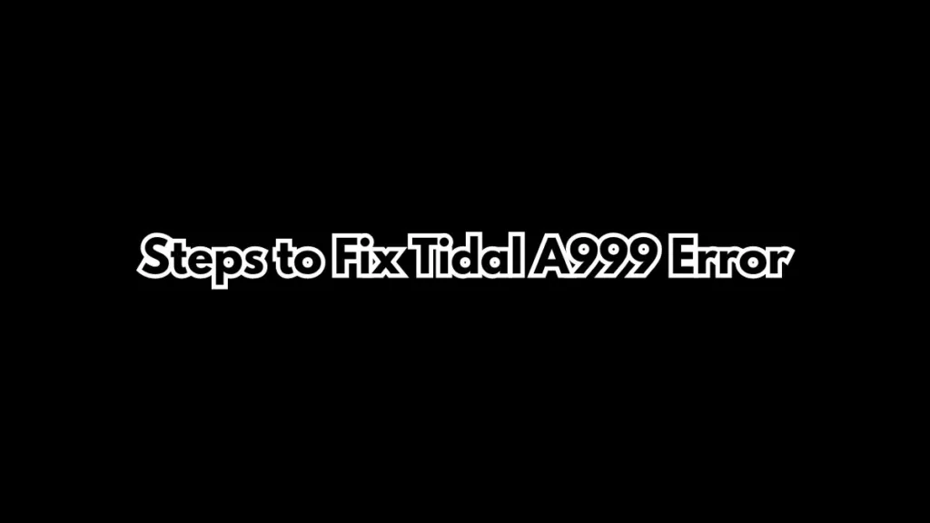Tidal A999 Error